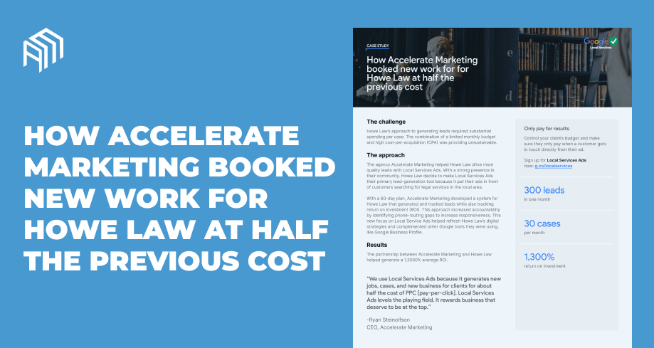 Attorneys How Accelerate Marketing Booked New Work for Howe Law at Half the Previous Cost Case Study – Google Screened For Lawyers