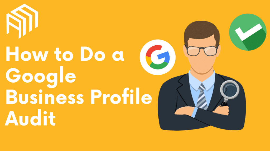 Need to Do a Google Business Profile Audit? Here's How